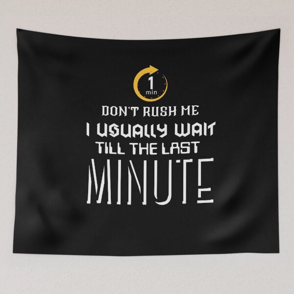 Item preview, Don't Rush Me I Usually Wait Till The Last Minute designed and sold by BarvinWayne.