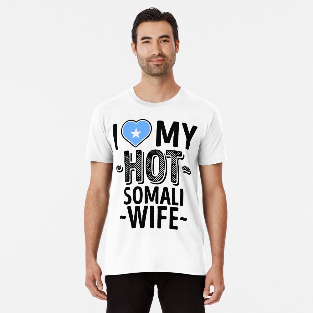 I Love My Hot Somali Wife Cute Somalia Couples Romantic Love T Shirts And Stickers T Shirt For