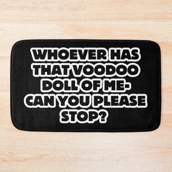 Item preview, Whoever has that voodoo doll of me- Can you please stop? designed and sold by DesignsByDaddy.