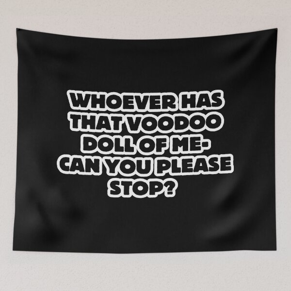 Item preview, Whoever has that voodoo doll of me- Can you please stop? designed and sold by DesignsByDaddy.