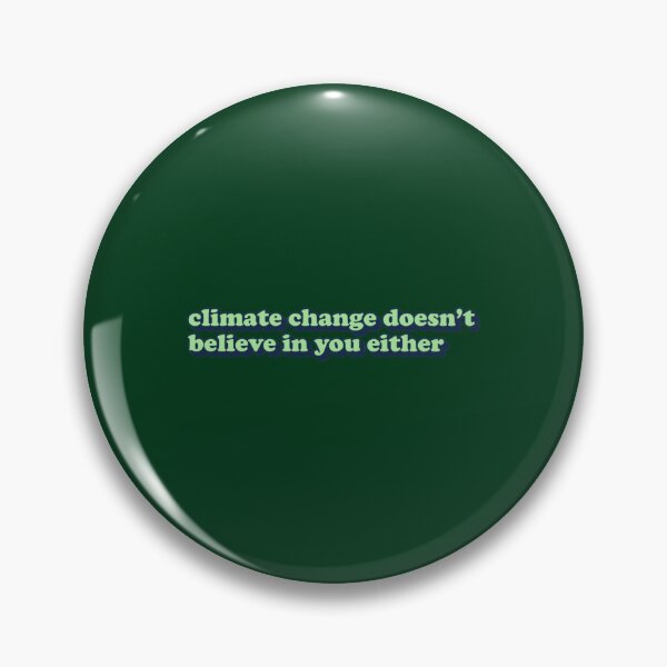Item preview, Climate Change Doesn_t Believe In You Either designed and sold by ElizabethasTiff.