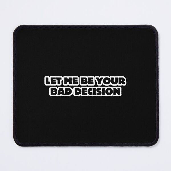 Item preview, Let me be your bad decision designed and sold by DesignsByDaddy.