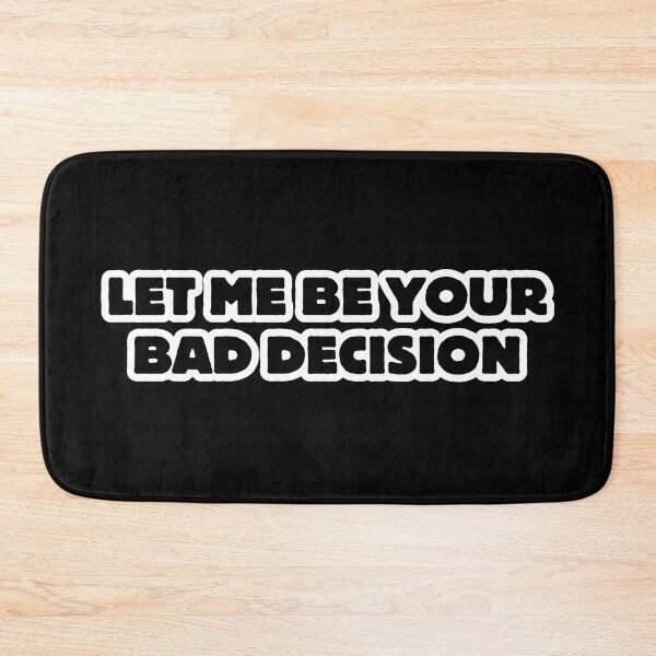 Item preview, Let me be your bad decision designed and sold by DesignsByDaddy.