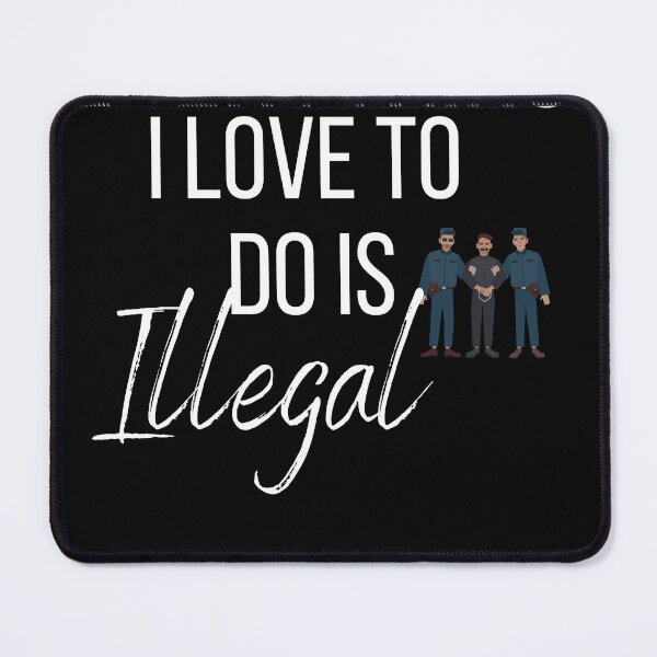 Item preview, Everything I love To Do Is Illegal designed and sold by designreb.