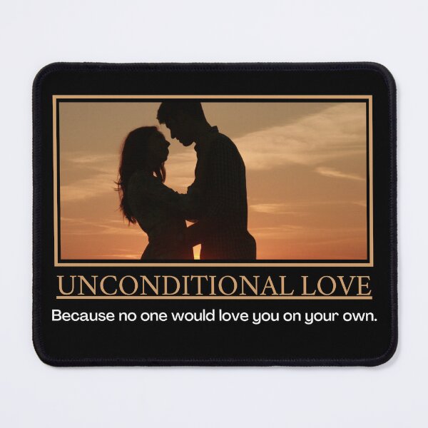 Item preview, Unconditional Love - Demotivational Poster designed and sold by DesignsByDaddy.