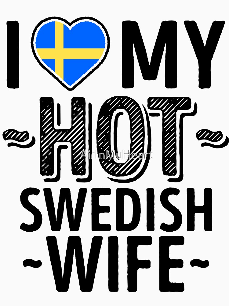I Love My Hot Swedish Wife Cute Sweden Couples Romantic Love T Shirts And Stickers T Shirt For