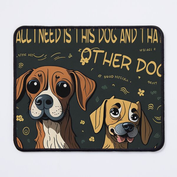 Item preview, All i need is this dog and that other dog: Double the Woofs, Double the Love, Pure Bliss designed and sold by Paolospresent.