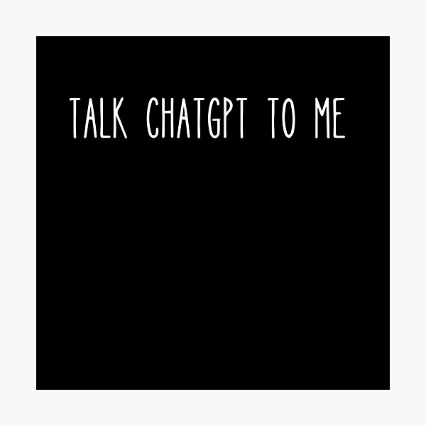 Item preview, Talk ChatGPT to me designed and sold by Paulina Fadrowska.