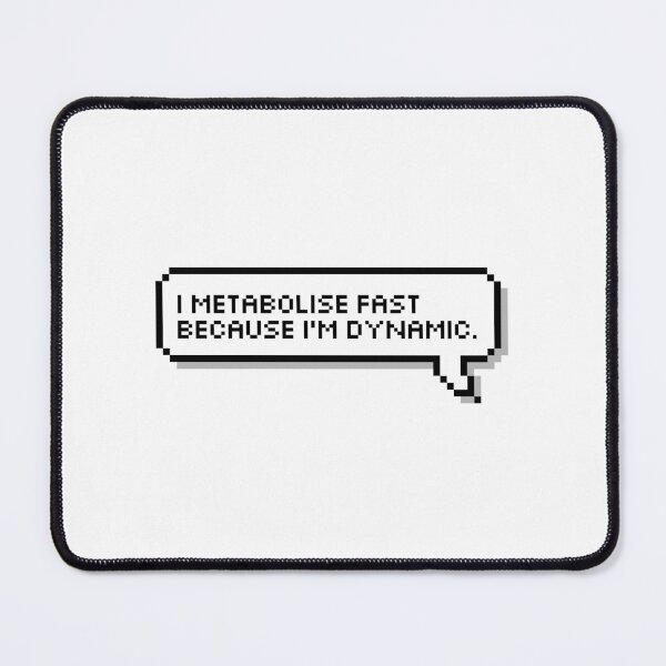 Item preview, I metabolise fast because I'm dynamic. designed and sold by honeysticks.