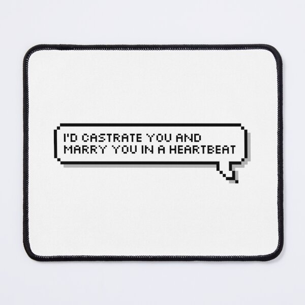 Item preview, I'd castrate you and marry you in a heartbeat designed and sold by honeysticks.