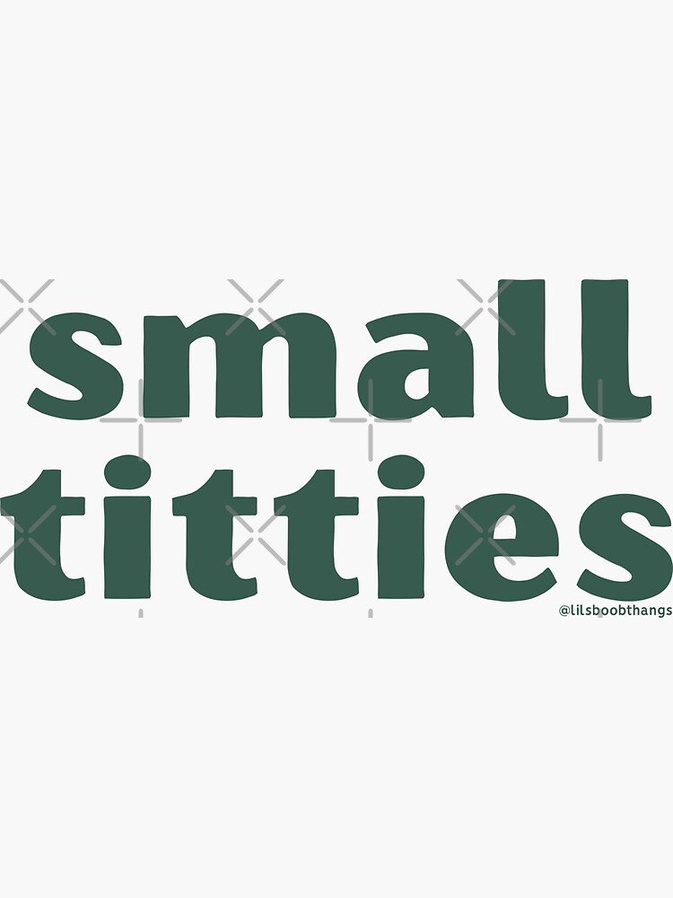 "Small titties. v1 | @lilsboobthangs" Sticker for Sale by lilsboobthangs | Redbubble