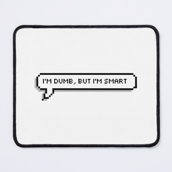 Item preview, I'm dumb, but I'm smart designed and sold by honeysticks.