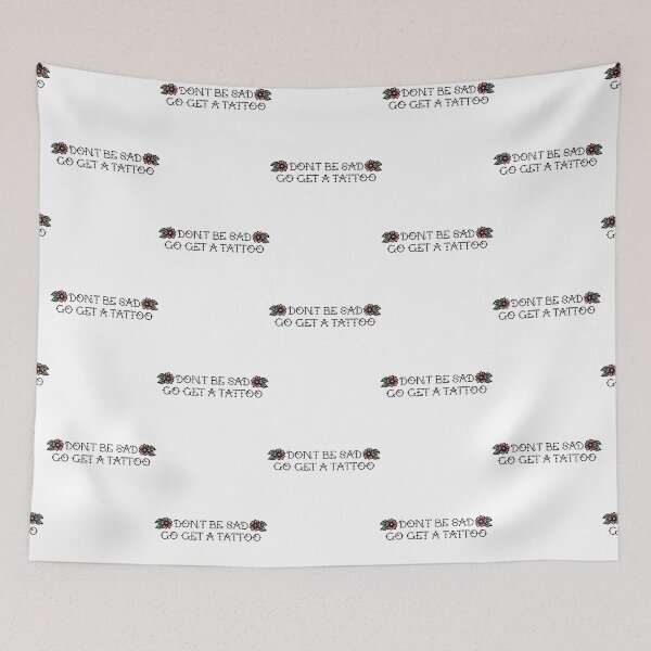 Item preview, don_t be sad go get a tattoo designed and sold by MelioraGladys.