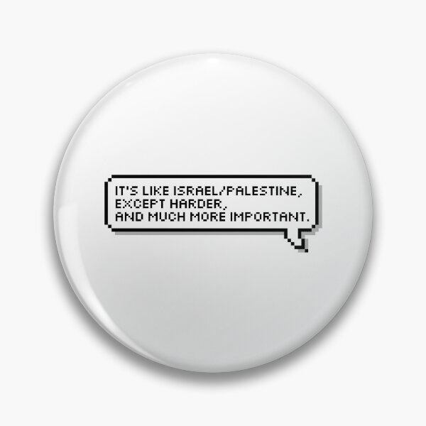 Item preview, It's like Israel/Palestine, except harder, and much more important. designed and sold by honeysticks.