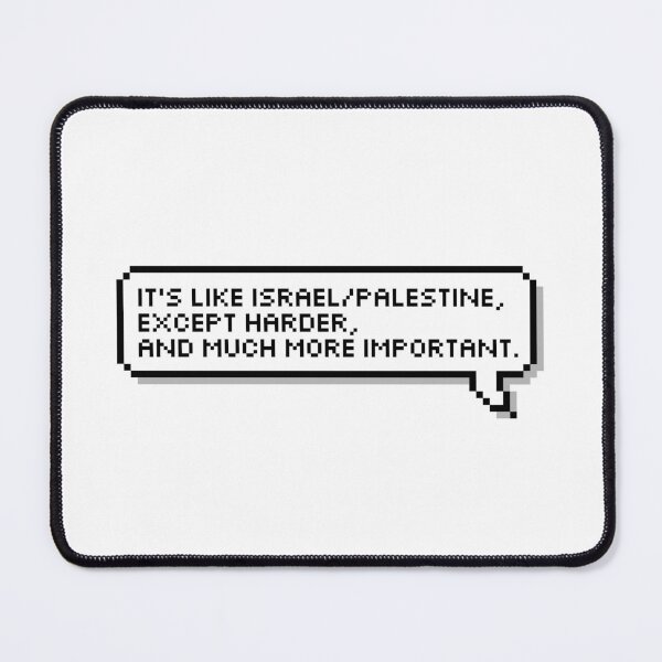 Item preview, It's like Israel/Palestine, except harder, and much more important. designed and sold by honeysticks.
