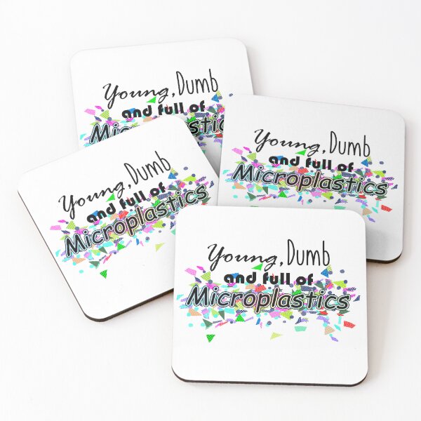 Item preview, Young, Dumb, and full of Microplastics designed and sold by CartoonMeat.