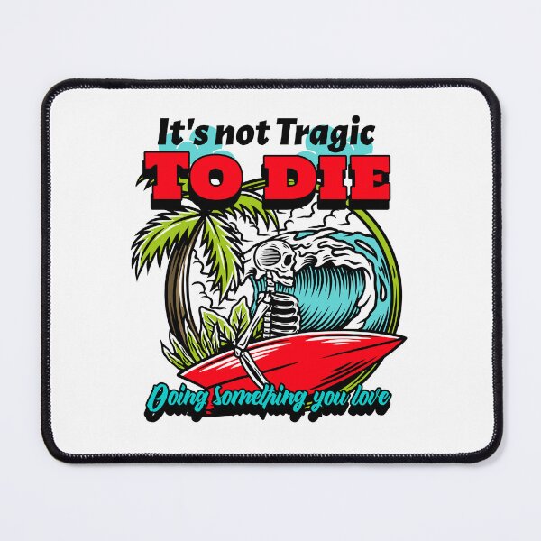 Item preview, It's not tragic to die doing something you love designed and sold by KrisG-Art.