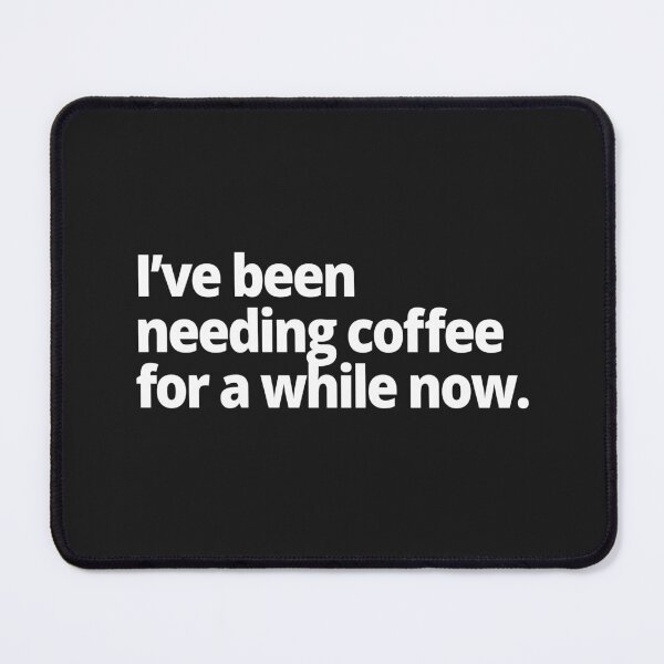 Item preview, I've been needing coffee for a while now. designed and sold by WittyChest.