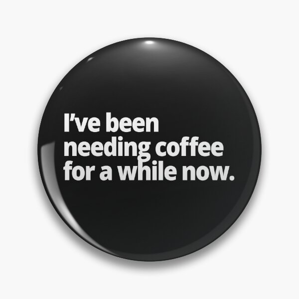 Item preview, I've been needing coffee for a while now. designed and sold by WittyChest.
