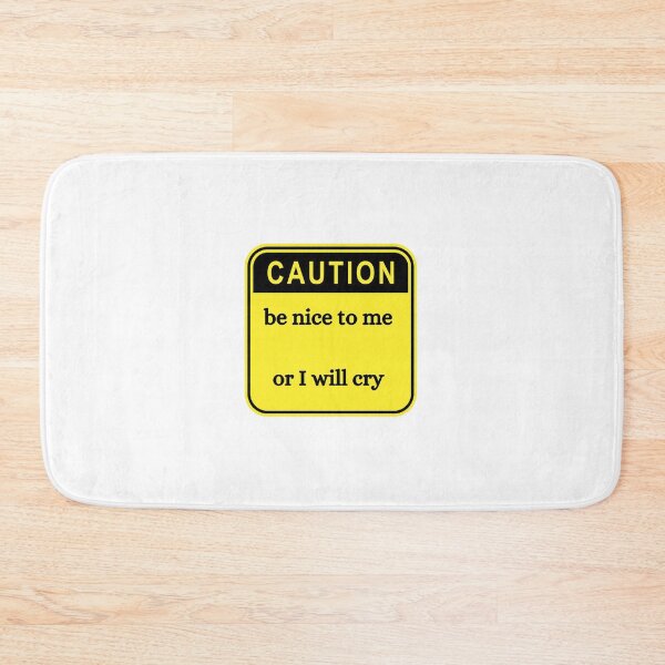 Item preview, Caution - Be Nice to Me - Or I Will Cry - Crybaby Caution Sign designed and sold by parshalltoyou.