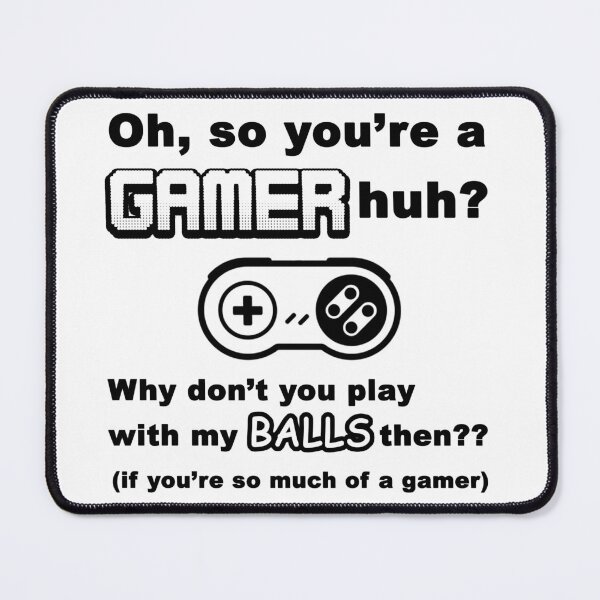 Item preview, Oh, So You're A Gamer Huh? Why Don't You Play With My Balls Then? Funny designed and sold by HardestDrip.