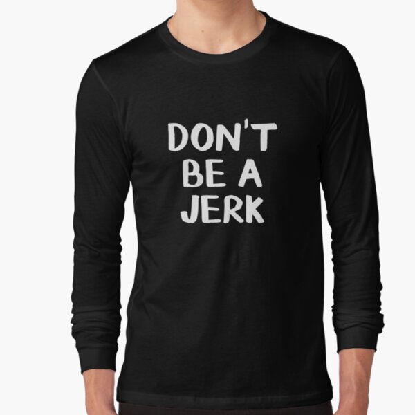 dont be a jerk shirt