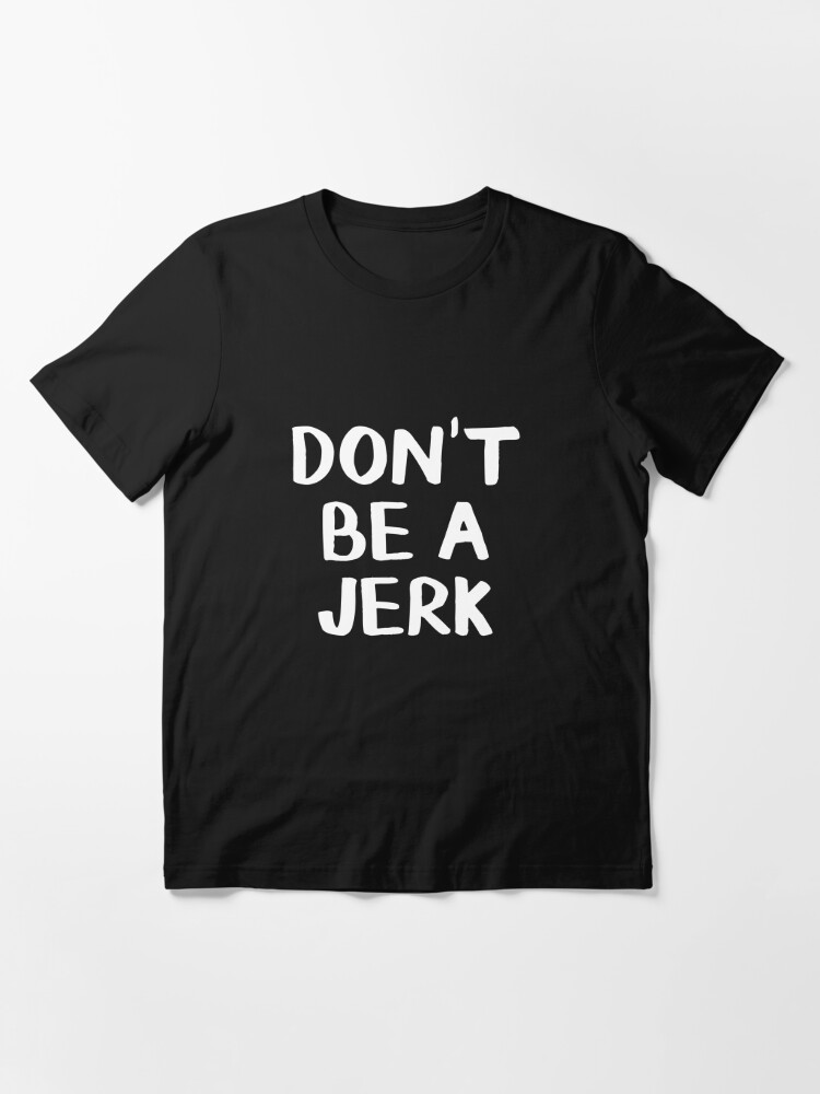 dont be a jerk tshirt