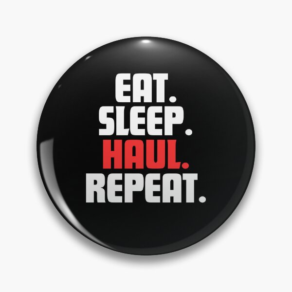 Item preview, Eat. Sleep. Haul. Repeat. designed and sold by danielliamgill.