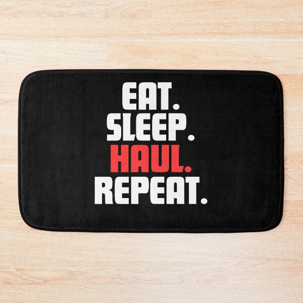 Item preview, Eat. Sleep. Haul. Repeat. designed and sold by danielliamgill.