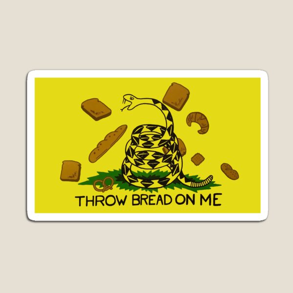 throw bread on me Magnet