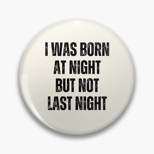 Item preview, I Was Born At Night But Not Last Night designed and sold by QuotesAreFun.