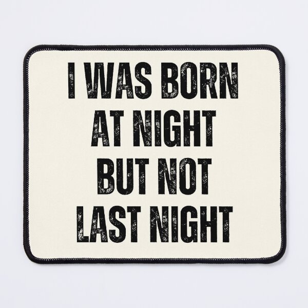 Item preview, I Was Born At Night But Not Last Night designed and sold by QuotesAreFun.