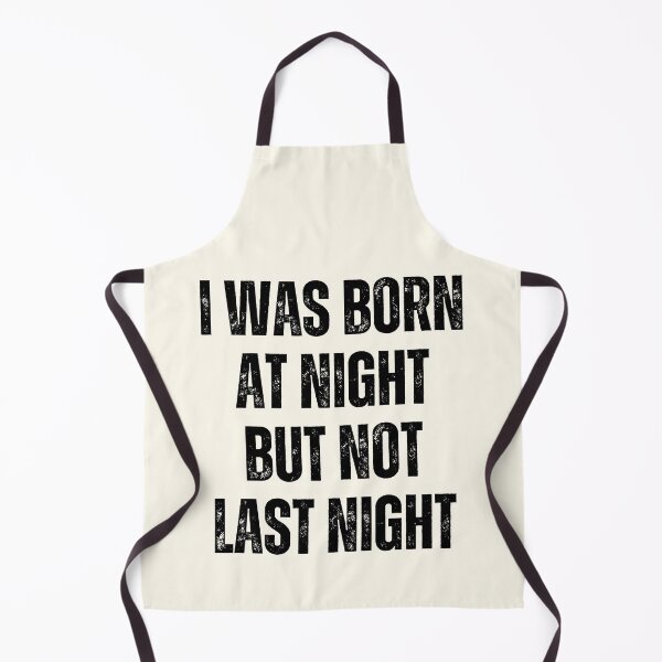 Item preview, I Was Born At Night But Not Last Night designed and sold by QuotesAreFun.