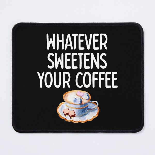Item preview, Whatever Sweetens Your Coffee (Light) Sarcastic Humor designed and sold by douglasnorth321.