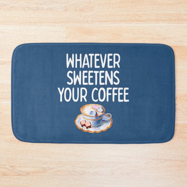 Item preview, Whatever Sweetens Your Coffee (Light) Sarcastic Humor designed and sold by douglasnorth321.
