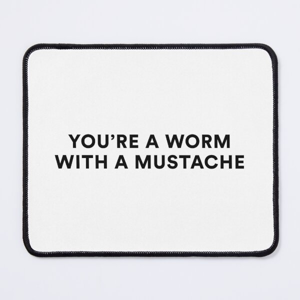 Item preview, YOU'RE A WORM WITH A MUSTACHE | Vanderpump Rules designed and sold by guest-pillow.