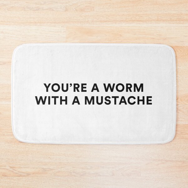 Item preview, YOU'RE A WORM WITH A MUSTACHE | Vanderpump Rules designed and sold by guest-pillow.