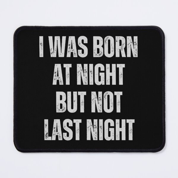 Item preview, I Was Born At Night But Not Last Night designed and sold by QuotesAreFun.