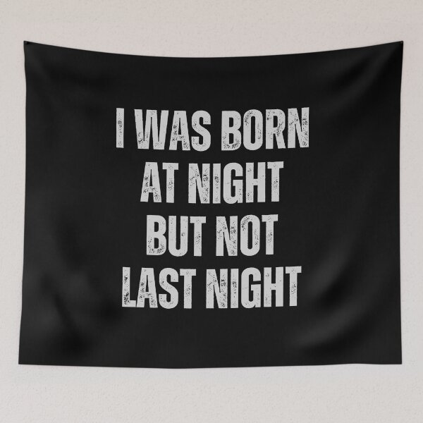 Item preview,  I Was Born At Night But Not Last Night designed and sold by QuotesAreFun.