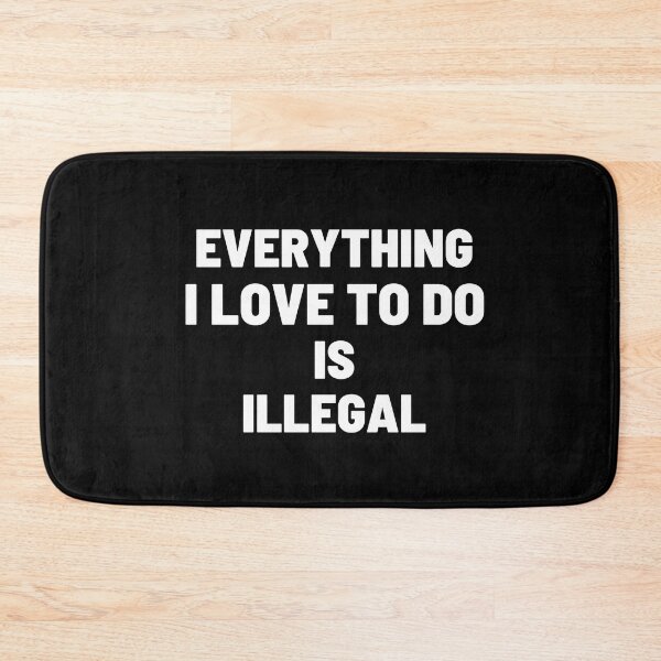 Item preview, Everything I Love To Do Is Illegal designed and sold by vaggleTown.