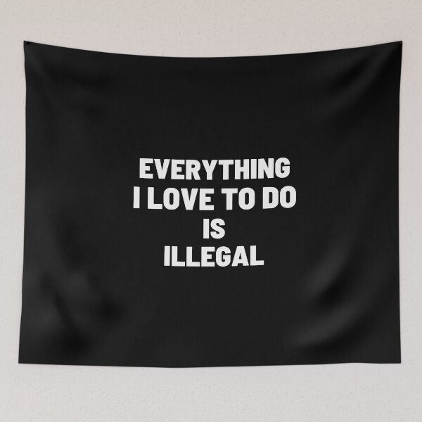 Item preview, Everything I Love To Do Is Illegal designed and sold by vaggleTown.
