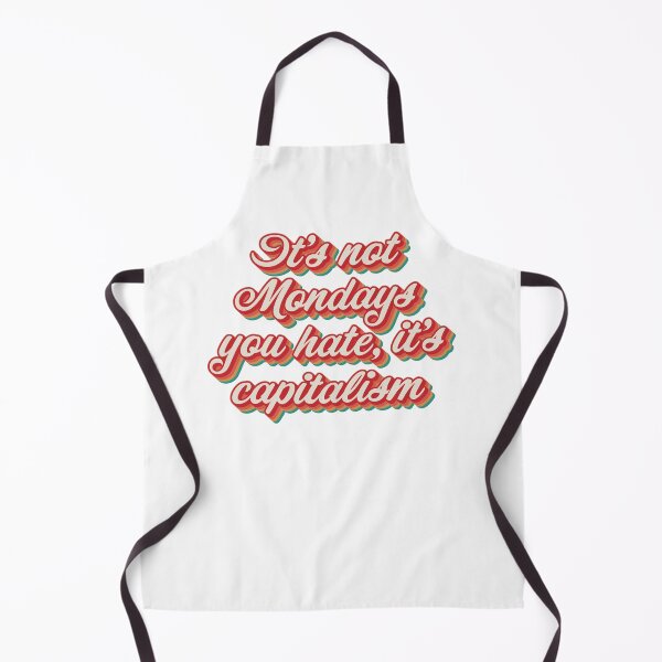 Item preview, It's Not Mondays You Hate, It's Capitalism. designed and sold by Texterns.