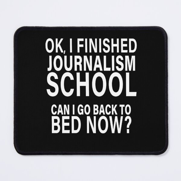 Item preview, OK I Finished Journalism School Can I Go Back to Bed? designed and sold by eternallygifted.