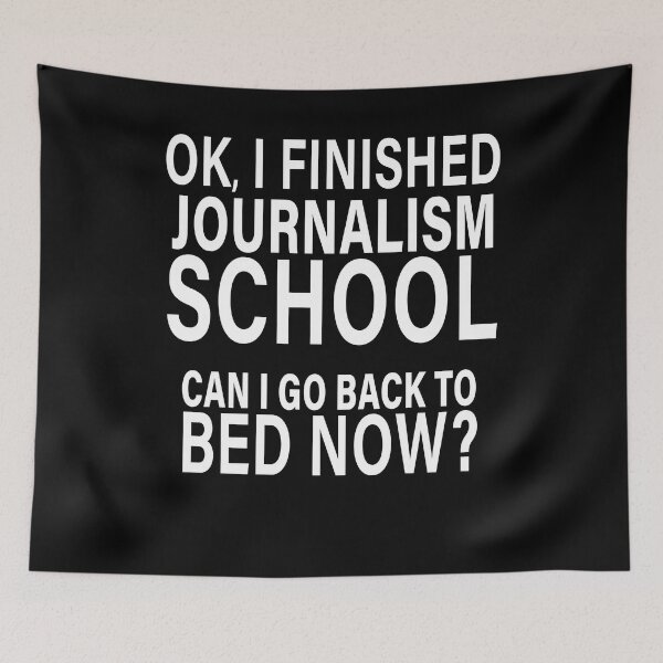 Item preview, OK I Finished Journalism School Can I Go Back to Bed?  designed and sold by eternallygifted.
