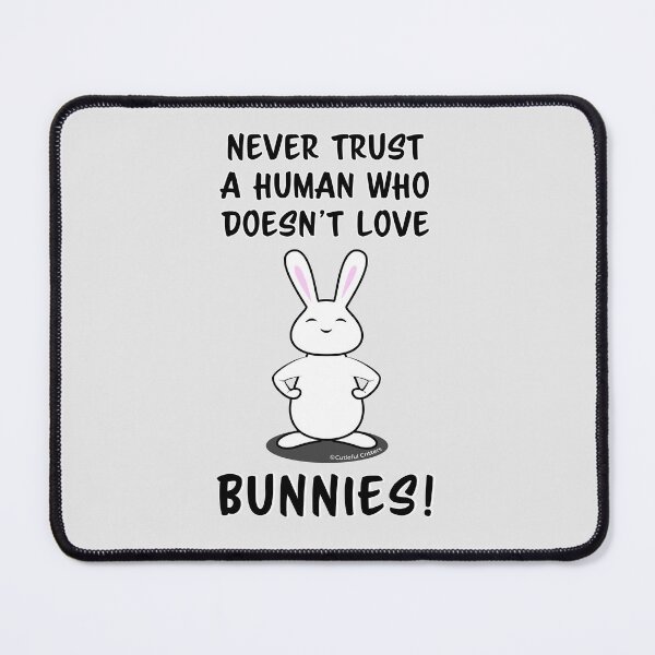 Item preview, Never trust a human who doesn't love BUNNIES!  designed and sold by Cutieful Critters.