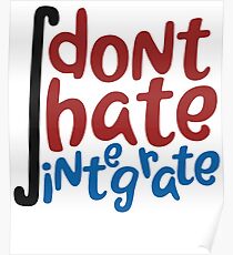Don't Hate Integrate T-Shirt Math Calculus Joke Gift Poster