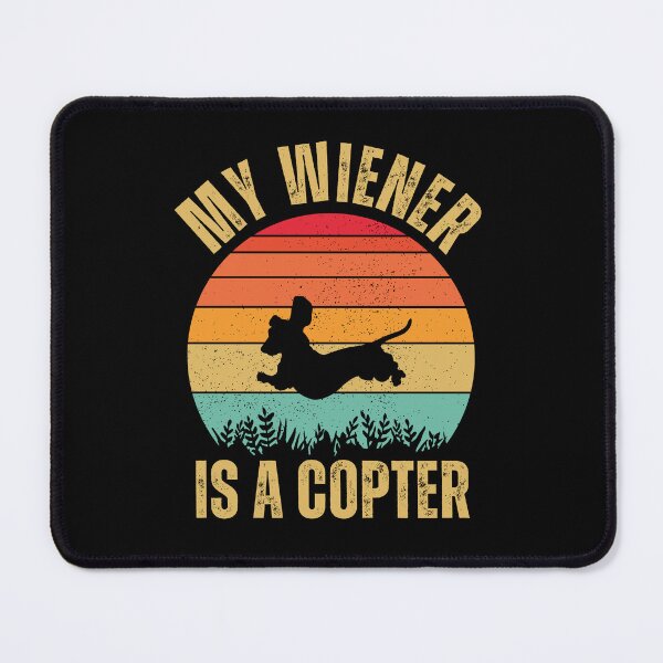 Item preview, MY WIENER IS A COPTER - RETRO VINTAGE FUNNY DACHSHUND OWNER designed and sold by WeirdFlexMob.