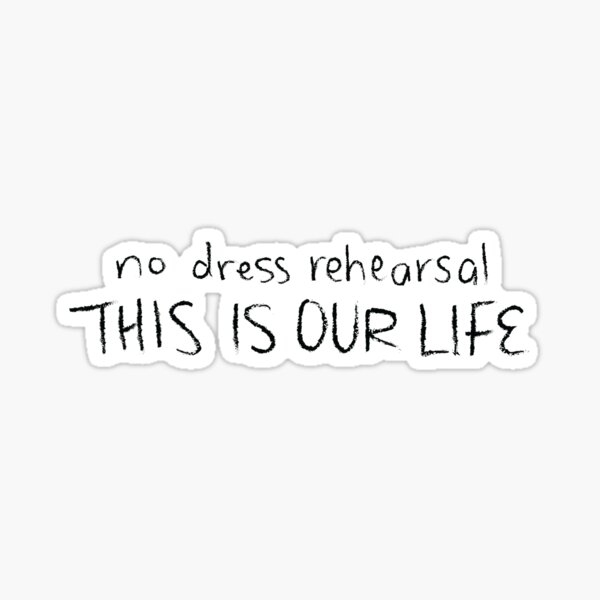 No Dress Rehearsal This is Our Life - Tragically Hip - Ahead by a Century Sticker