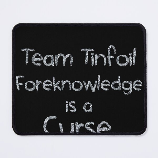 Artikelvorschau, Team Tinfoil Foreknowledge is a curse (tinfoil Text) entworfen und verkauft von Swabcraft.