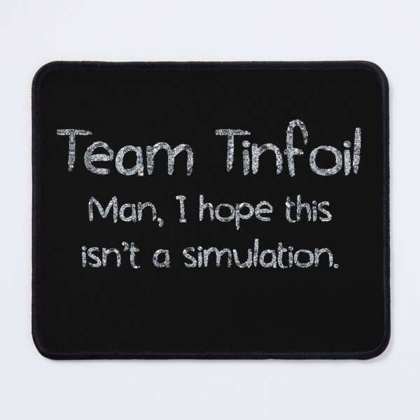 Artikelvorschau, Team Tinfoil man I hope this isnt a simulation (tinfoil Text) entworfen und verkauft von Swabcraft.